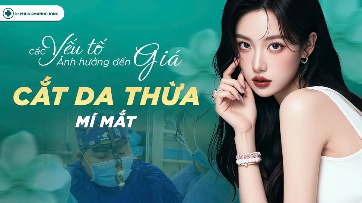 Cắt da thừa mí mắt bao nhiêu tiền? Cập nhật giá mới nhất 6 Các yếu tố quyết định chi phí cắt da thừa mí mắt
