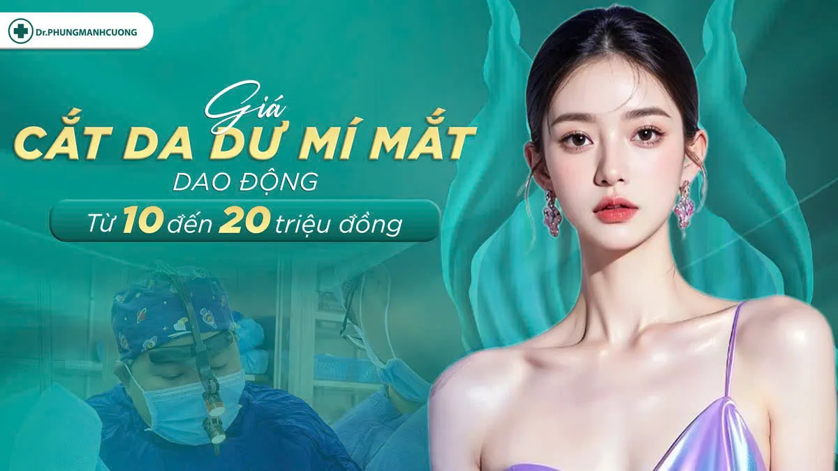 Cắt da thừa mí mắt bao nhiêu tiền? Cập nhật giá mới nhất 5 Tìm hiểu cắt da thừa mí mắt bao nhiêu tiền hiện nay