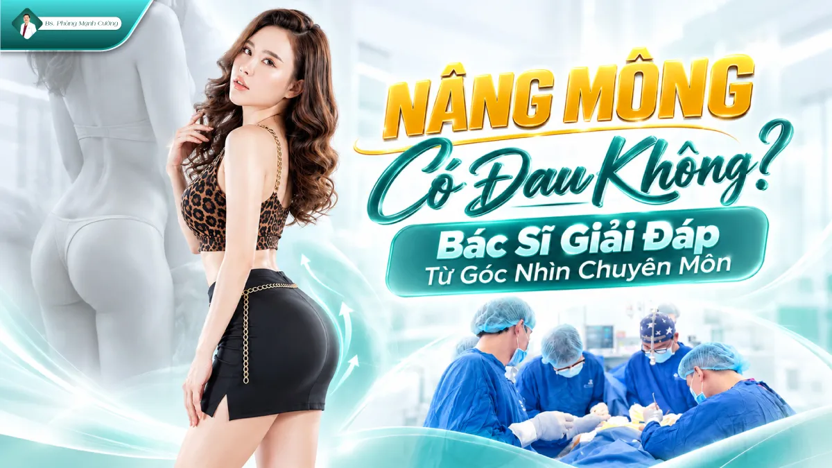 Nâng Mông Có Đau Không? Bác Sĩ Giải Đáp Từ Góc Nhìn Chuyên Môn